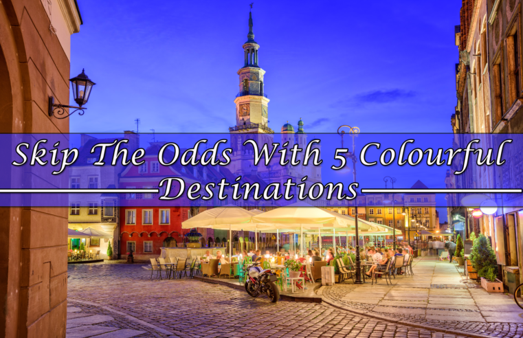 Skip The Odds With 5 Colourful Destinations