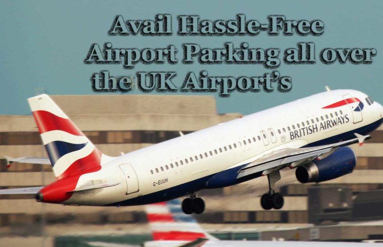 Useful Tips to Entirely Change Your Airport Parking Perception!