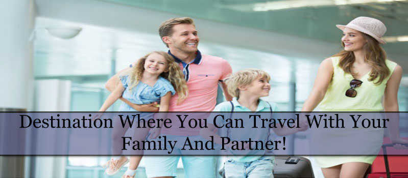 Destination Where You Can Travel With Your Family And Partner!